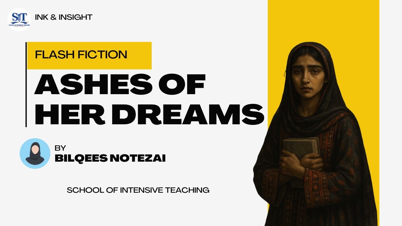 Ashes of Her Dreams by Bilqees Notezai--Story published at SIT Ink & Insight